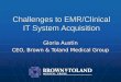 Challenges to EMR/Clinical IT System Acquisition Gloria Austin CEO, Brown & Toland Medical Group