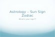 Astrology – Sun Sign Zodiac What’s your sign??. What is Astrology?