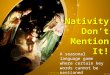 Nativity Don’t Mention It! A seasonal language game where certain key words cannot be mentioned © Nollaig Shona 2014 