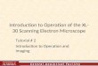 Introduction to Operation of the XL- 30 Scanning Electron Microscope Tutorial # 2 Introduction to Operation and Imaging