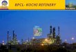 Kochi Refinery 1 BPCL- KOCHI REFINERY To the Hon. Jury members of Safety Innovation Awards 2008-2009