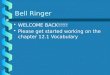 Bell Ringer WELCOME BACK!!!!!WELCOME BACK!!!!! Please get started working on the chapter 12.1 VocabularyPlease get started working on the chapter 12.1