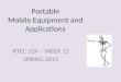 Portable Mobile Equipment and Applications RTEC 124 – WEEK 12 SPRING 2011 1