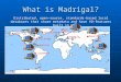 What is Madrigal? Distributed, open-source, standards-based local databases that share metadata and have VO-features built in ● AMISR