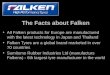 The Facts about Falken All Falken products for Europe are manufactured with the latest technology in Japan and Thailand Falken Tyres are a global brand