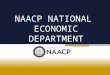 NAACP NATIONAL ECONOMIC DEPARTMENT. AGENDA What is Social Media? Benefits of Social Media Social Media Strategy Do’s of Social Media Email Addresses
