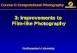 Course 3: Computational Photography Jack Tumblin Northwestern University 3: Improvements to Film-like Photography