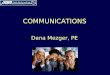 COMMUNICATIONS Dena Mezger, PE. Learning Objectives Know the definition of “communication” Understand active/effective listening Understand how to issue