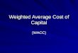 Weighted Average Cost of Capital (WACC). What is WACC? WACC is the cost of capital for a business that raises capital from more than one source Public