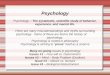 Psychology Psychology – The systematic, scientific study of behavior, experience, and mental life. There are many misunderstandings and myths surrounding