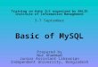 Training on Koha ILS organized by BALID Institute of Information Management 3-7 September Basic of MySQL Prepared by Nur Ahammad Junior Assistant Librarian