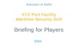 Activation of SSAS XYZ Port Facility Maritime Security Drill Briefing for Players date