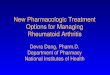 New Pharmacologic Treatment Options for Managing Rheumatoid Arthritis Devra Dang, Pharm.D. Department of Pharmacy National Institutes of Health