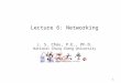 1 Lecture 6: Networking J. S. Chou, P.E., Ph.D. National Chung Cheng University
