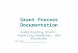 Grant Process Documentation Understanding Grants, Reporting Deadlines, and Processes August 2014 Office of Administrative Services
