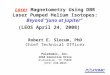 Laser Magnetometry Using DBR Laser Pumped Helium Isotopes: Beyond “Juno at Jupiter” (LEOS April 24, 2008) Robert E. Slocum, PhD Chief Technical Officer
