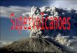 Supervolcanoes Aims To be able to locate and label Supervolcanoes To distinguish between Supervolcanoes and Volcanoes