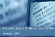 Introducing A D Metro and ULTRA January 2007. A D Metro – Company Highlights Touch Screen Sensor Manufacturer Innovative engineering and custom touch