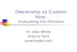 Ownership vs Custom Hire: Evaluating the Decision Dr. Alex White Virginia Tech axwhite@vt.edu
