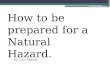 How to be prepared for a Natural Hazard. By: Caty Raddon