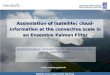 Assimilation of (satellite) cloud-information at the convective scale in an Ensemble Kalman Filter Annika Schomburg 1, Christoph Schraff 1, Africa Perianez