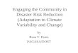 Engaging the Community in Disaster Risk Reduction (Adaptation to Climate Variability and Change) by Rosa T. Perez PAGASA/DOST