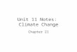 Unit 11 Notes: Climate Change Chapter 21. Earth’s Heat Budget Changes in Earth’s heat budget can change climate The heat budget is a balance between reflection