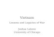 Vietnam Lessons and Legacies of War Joshua Labove University of Chicago