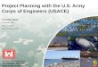 US Army Corps of Engineers PLANNING SMART BUILDING STRONG ® Project Planning with the U.S. Army Corps of Engineers (USACE) Presenter Name Presenter Title