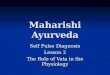 Maharishi Ayurveda Self Pulse Diagnosis Lesson 2 The Role of Vata in the Physiology