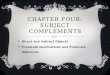 CHAPTER FOUR: SUBJECT COMPLEMENTS  Direct and Indirect Objects  Predicate Nominatives and Predicate Adjective s