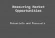 Measuring Market Opportunities Potentials and Forecasts