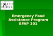 Emergency Food Assistance Program EFAP 101. What is the EFAP program? The Emergency Food Assistance Program is federally and state funded food program