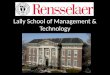 Lally School of Management & Technology. What you need to know… 1.What is Rensselaer Polytechnic Institute 2.What is the Lally School of Management and