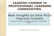 LEADING CHANGE IN PROFESSIONAL LEARNING COMMUNITIES LEADING CHANGE IN PROFESSIONAL LEARNING COMMUNITIES New Insights on How PLCs Improve Schools Richard