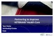 Partnering to Improve VETERANS’ Health Care Your Name VA Medical Center Date