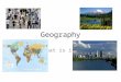 Geography What is it?. Geography is: “The study of people, places, and the environment.” “A science that deals with the description, distribution, and