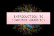 INTRODUCTION TO COMPUTER GRAPHICS. What is computer graphics? Computer graphics refers to the creation, storage and manipulation of pictures and drawings