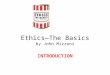 Ethics—The Basics by John Mizzoni INTRODUCTION. Ethics—The Basics INTRODUCTION Do murderers Deserve the death penalty?