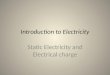 Introduction to Electricity Static Electricity and Electrical charge
