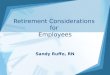 Retirement Considerations for Employees Sandy Ruffo, RN