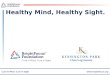 Healthy Mind, Healthy Sight.. u Dr. Guy Eakin, BrightFocus Foundation u Dr. Elia Duh, Johns Hopkins University u Dr. Seth Margolis, Johns Hopkins University