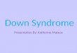 Down Syndrome Presentation By: Katherine Mateos. Symptoms