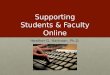 Supporting Students & Faculty Online Heather G. Hartman, Ph.D. 1
