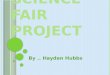 M Y S CIENCE F AIR P ROJECT By.. Hayden Hubbs B IG Q UESTION My big question is if I put a homemade hamburger and a McDonalds hamburger which one will