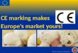 Source: ec.europa.eu/CEmarking CE marking makes Europe’s market yours!
