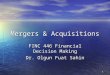 1 Mergers & Acquisitions FINC 446 Financial Decision Making Dr. Olgun Fuat Sahin