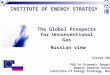 INSTITUTE OF ENERGY STRATEGY The Global Prospects for Unconventional Gas Russian view Alexey GROMOV PhD in Economic Geography Deputy General Director Institute