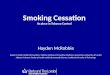 Smoking Cessation Its place in Tobacco Control Hayden McRobbie Reader in Public Health Interventions, Wolfson Institute of Preventive Medicine, Queen Mary