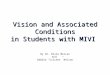Vision and Associated Conditions in Students with MIVI By Dr. Dixie Mercer And Debbie “Cricket” Nelson